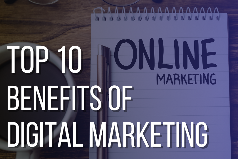 Top 10 Benefits of Digital Marketing For Every Business